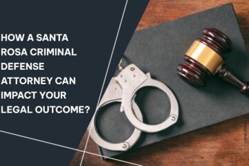 How a Santa Rosa Criminal Defense Attorney Can Impact Your Legal Outcome?